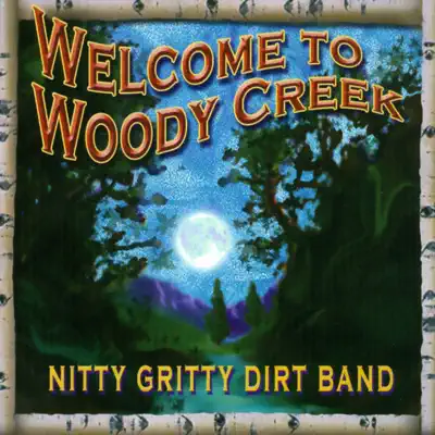 Welcome to Woody Creek - Nitty Gritty Dirt Band