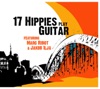 17 Hippies Play Guitar Feat. Marc Ribot & Jakob Ilja