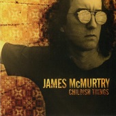 James McMurtry - Childish Things