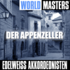 World Masters: Der Appenzeller - Edelweiß Akkordeonisten