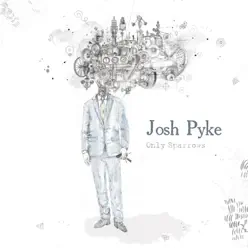 Only Sparrows (Deluxe Edition) - Josh Pyke