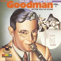 After You've Gone: The Original Benny Goodman Trio and Quartet, Vol. 1 - Benny Goodman