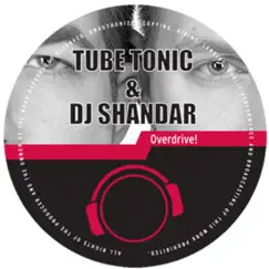 Overdrive! - EP by Tube Tonic & DJ Shandar album reviews, ratings, credits