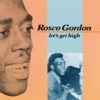 Rosco Gordon - Let's Get High