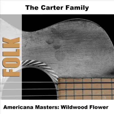 Americana Masters: Wildwood Flower - The Carter Family Americana Masters: Wildwood Flower - The Carter Family