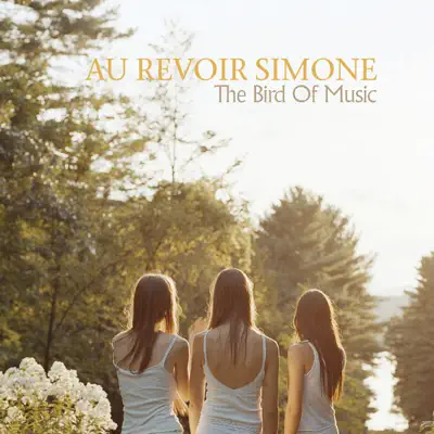 The Bird of Music - Au Revoir Simone The Bird of Music - Au Revoir Simone
