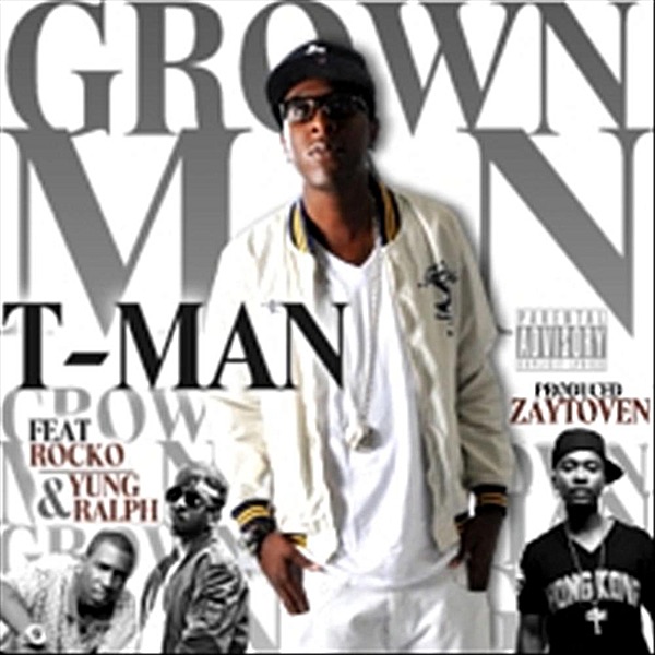 'Grown Man' (feat. Yung Ralph & Rocko) - Single - T-Man