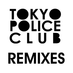 Tokyo Police Club Remixes - EP - Tokyo Police Club