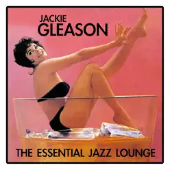 The Essential Jazz Lounge - Jackie Gleason