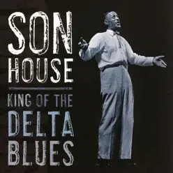 King of the Delta Blues - Son House