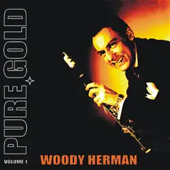 Pure Gold - Woody Herman, Vol. 1 - Woody Herman