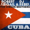 DJ Rebel & Robert Abigail - Cuba (Radio Edit) [feat. The Gibson Brothers]
