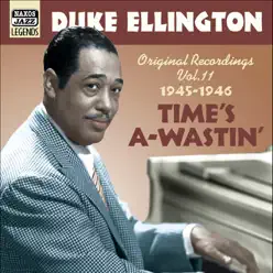 Time's A-Wastin' - Original Recordings, Vol. 11 (1945-1946) - Duke Ellington