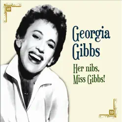 Her Nibs, Miss Gibbs! - Georgia Gibbs Her Nibs, Miss Gibbs! - Georgia Gibbs