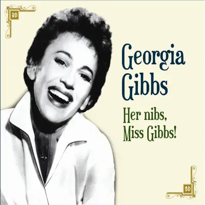 Her Nibs, Miss Gibbs! - Georgia Gibbs Her Nibs, Miss Gibbs! - Georgia Gibbs