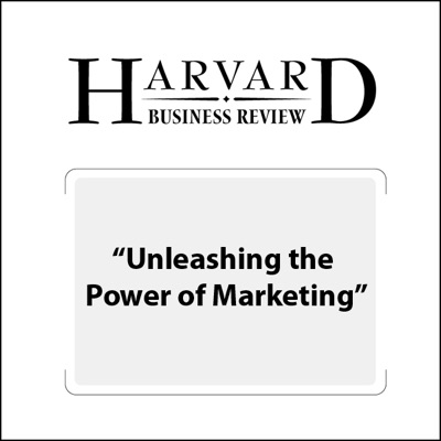 Unleashing the Power of Marketing (Harvard Business Review) (Unabridged)