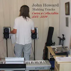 Making Tracks - Curios & Collectables 2001-2009 by John Howard album reviews, ratings, credits