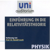 Eine Einführung in die Relativitätstheorie: Uni-Auditorium - Prof. Dr. Harald Lesch