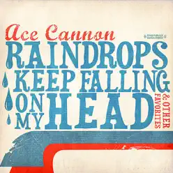Raindrops Keep Falling On My Head & Other Favorites - Ace Cannon Raindrops Keep Falling On My Head & Other Favorites - Ace Cannon