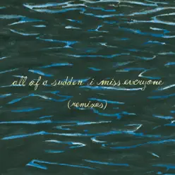 All of a Sudden I Miss Everyone (Remixes) - Explosions In The Sky