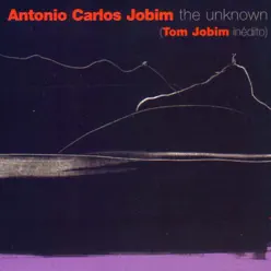 The Unknown Antonio Carlos Jobim - Antônio Carlos Jobim