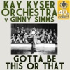 Kay Kyser and His Orchestra - Gotta Be This or That