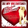 Be My Valentine! - 30 Sweetest Love Songs