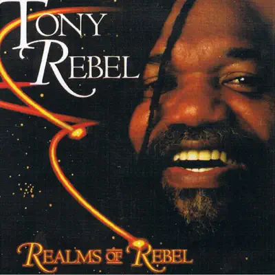 Realms of Rebel - Tony Rebel Realms of Rebel - Tony Rebel