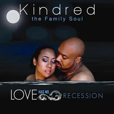 Love Has No Recession - Kindred the Family Soul