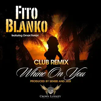 Whine On You (Club Remix) [Omari Ferrari] by Fito Blanko song reviws