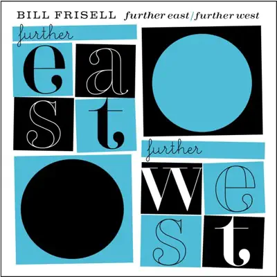 Further East / Further West - Bill Frisell