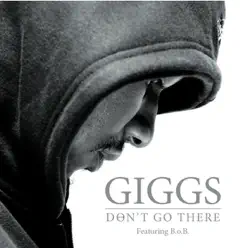 Don't Go There (feat. B.o.B.) - Single - Giggs Don't Go There (feat. B.o.B.) - Single - Giggs
