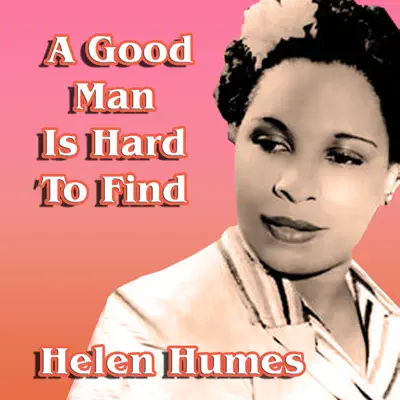 A Good Man Is Hard to Find - Helen Humes