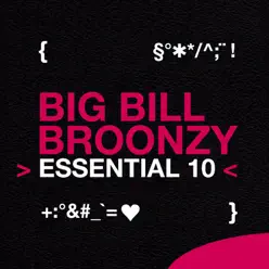 Essential 10: Big Bill Broonzy - Big Bill Broonzy