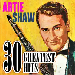 30 Greatest Hits - Artie Shaw