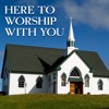 Here to Worship With You