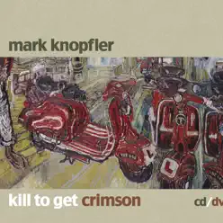 Kill to Get Crimson - Mark Knopfler