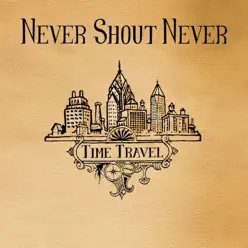 Time Travel - Single - Never Shout Never Time Travel - Single - Never Shout Never