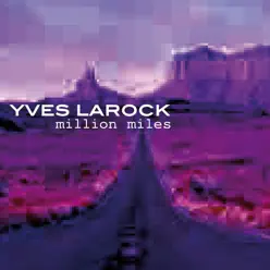 Million Miles (Remixes) - Single - Yves Larock