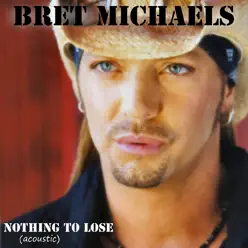 Nothing to Lose (Acoustic Version) - Bret Michaels