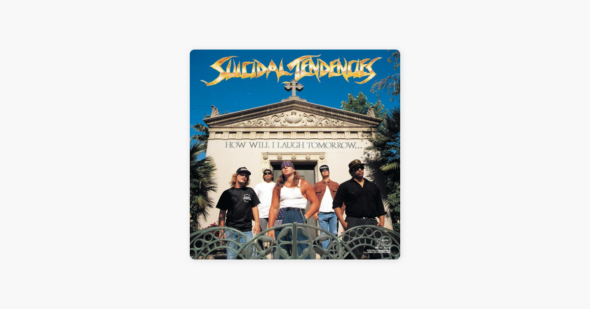 When will tomorrow. Suicidal tendencies how will i laugh tomorrow. Trip at the Brain Suicidal tendencies. How will i laugh tomorrow when i can't even smile today Suicidal tendencies.