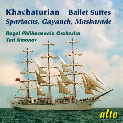Khachaturian: Famous Ballet Suites: Spartacus – Gayaneh - Maskarade - Royal Philharmonic Orchestra