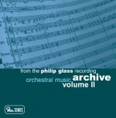 From the Philip Glass Recording Archive, Vol. II: Orchestral Music artwork