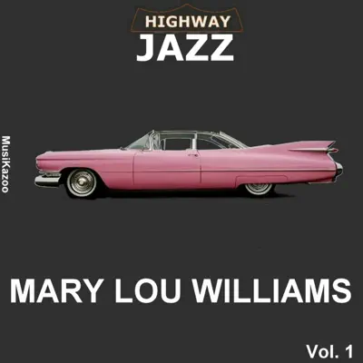 Highway Jazz - Mary Lou Williams, Vol. 1 - Mary Lou Williams Highway Jazz - Mary Lou Williams, Vol. 1 - Mary Lou Williams