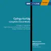 Kurtag: Choral Works album lyrics, reviews, download