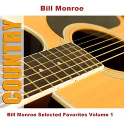 Bill Monroe Selected Favorites, Vol. 1 - Bill Monroe