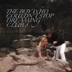 The Boy Who Couldn't Stop Dreaming - Club 8