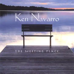 The Meeting Place by Ken Navarro album reviews, ratings, credits