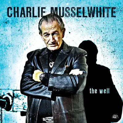 The Well - Charlie Musselwhite The Well - Charlie Musselwhite
