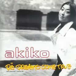 DA DREAMS COME TRUE - Akiko DA DREAMS COME TRUE - Akiko